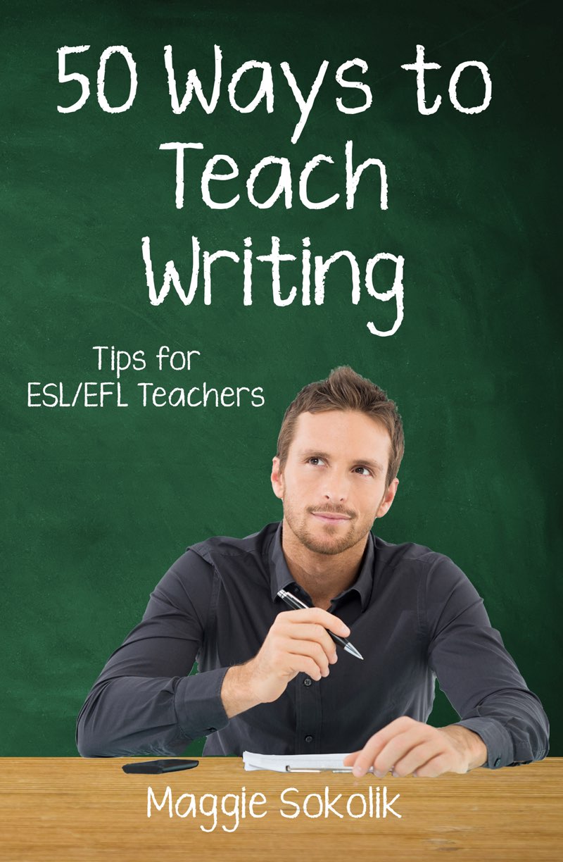 Fifty Ways to Teach Writing Tips for ESLEFL Teachers Maggie Sokolik 50 - photo 1