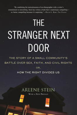 Arlene Stein The Stranger Next Door: The Story of a Small Communitys Battle Over Sex, Faith, and Civil Rights; Or, How the Right Divides Us