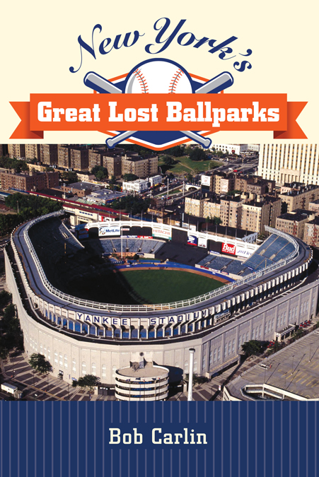 New Yorks Great Lost Ballparks New Yorks Great Lost Ballparks Bob Carlin - photo 1