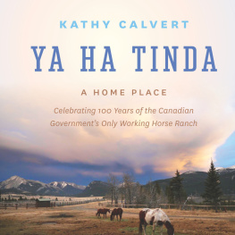 Kathy Calvert - Ya Ha Tinda: A Home Place - Celebrating 100 Years of the Canadian Governments Only Working Horse Ranch