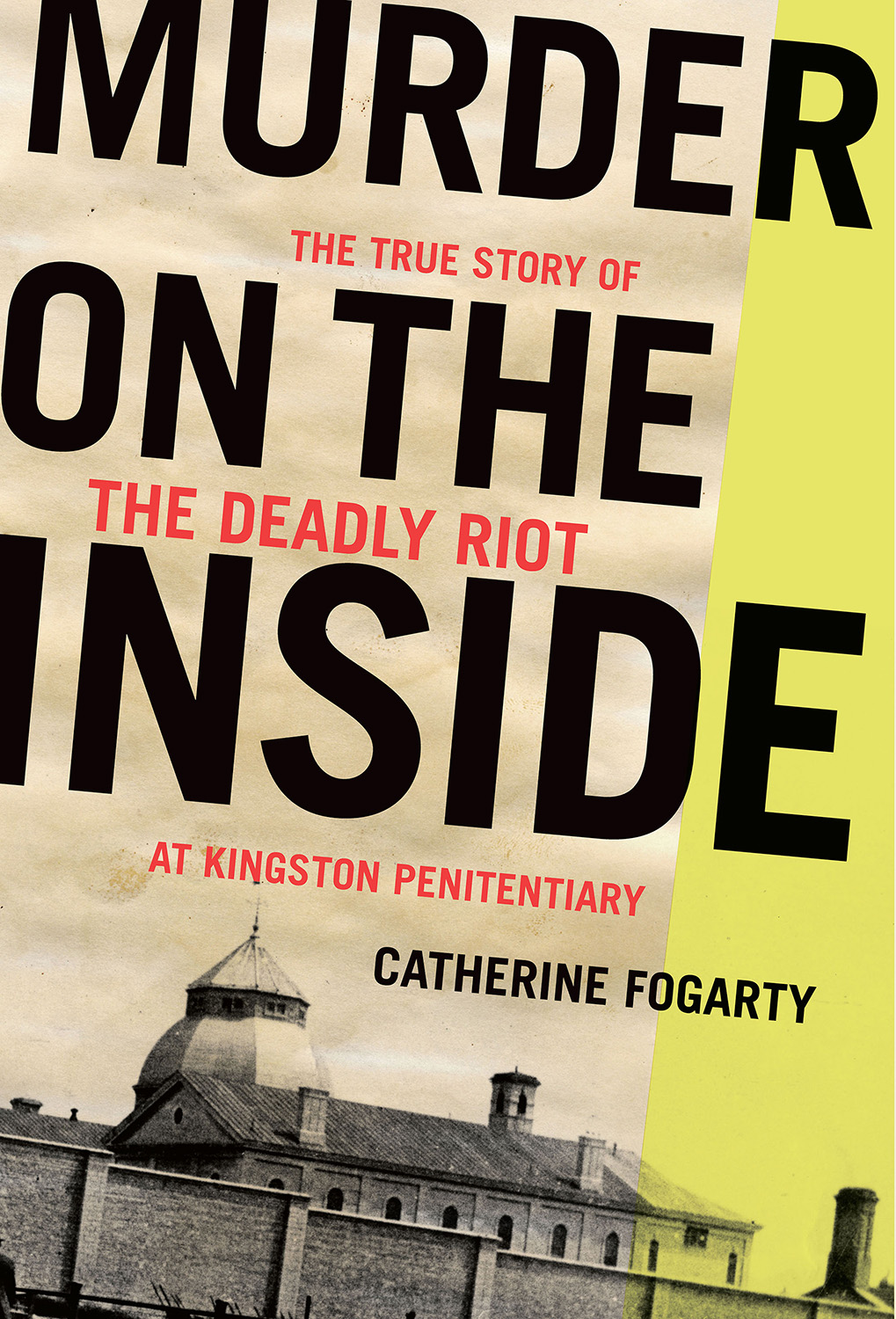 Murder on the Inside The True Story of the Deadly Riot at Kingston Penitentiary - photo 1