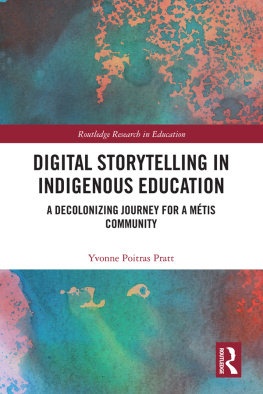 Yvonne Poitras Pratt - Digital Storytelling in Indigenous Education: A Decolonizing Journey for a Métis Community