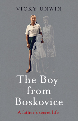 Vicky Unwin - The Boy from Boskovice: a fathers secret life