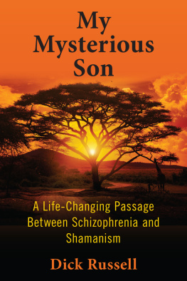 Dick Russell - My Mysterious Son: A Life-Changing Passage Between Schizophrenia and Shamanism