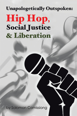 Solomon W.F. Comissiong Unapologetically Outspoken: Hip-Hop, Social Justice and Liberation