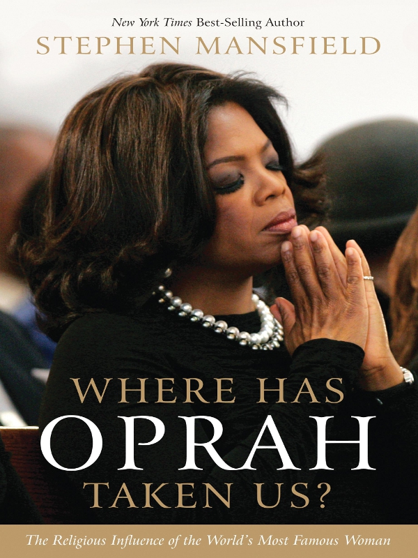 Where Has Oprah Taken Us Other books by Stephen Mansfield The Faith of - photo 1