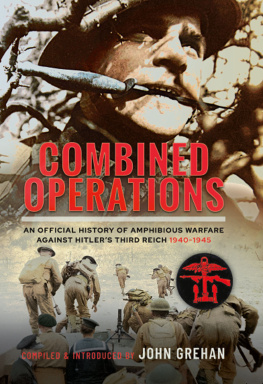 John Grehan Combined Operations: An Official History of Amphibious Warfare Against Hitler’s Third Reich, 1940-1945