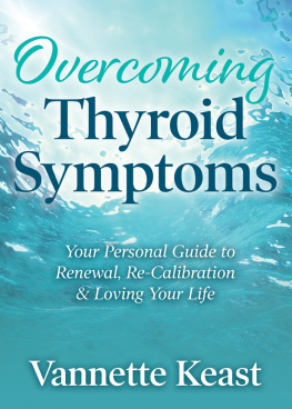 Vannette Keast Overcoming Thyroid Symptoms: Your Personal Guide to Renewal, Re-Calibration & Loving Your Life