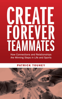 Patrick Touhey Create Forever Teammates: How Connections and Relationships Are Winning Steps in Life and Sports