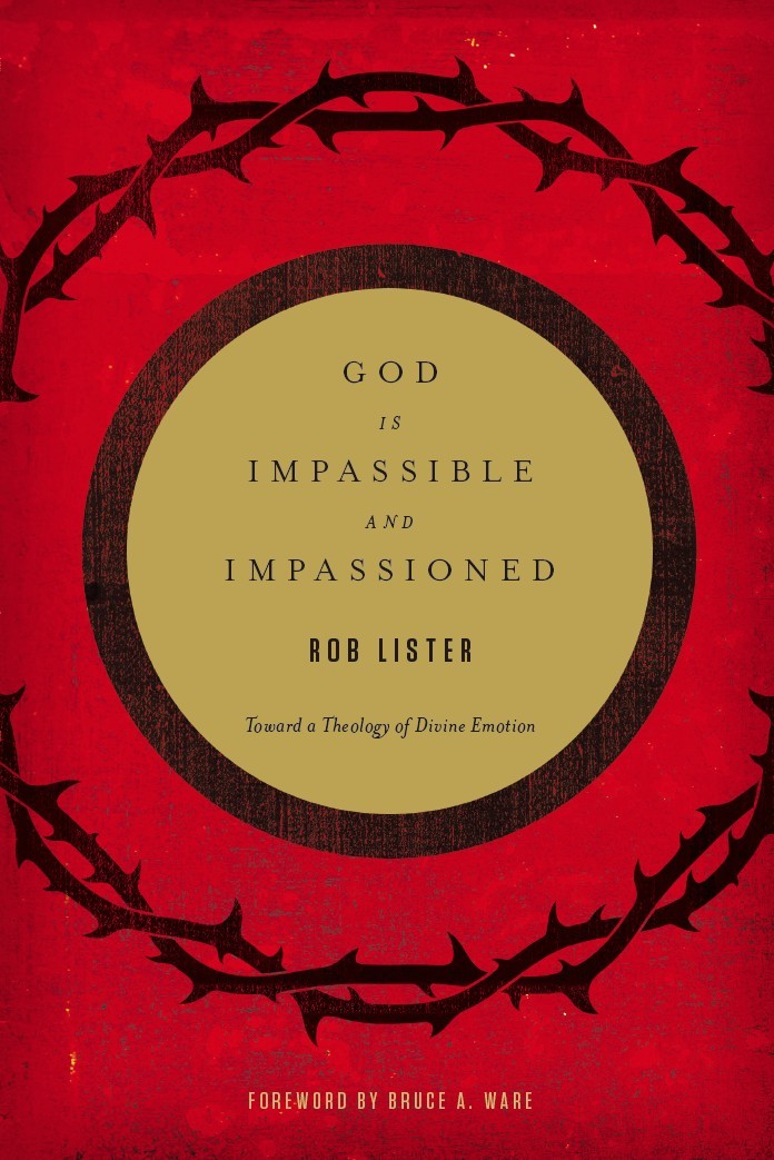 God Is Impassible and Impassioned Toward a Theology of Divine Emotion - photo 1