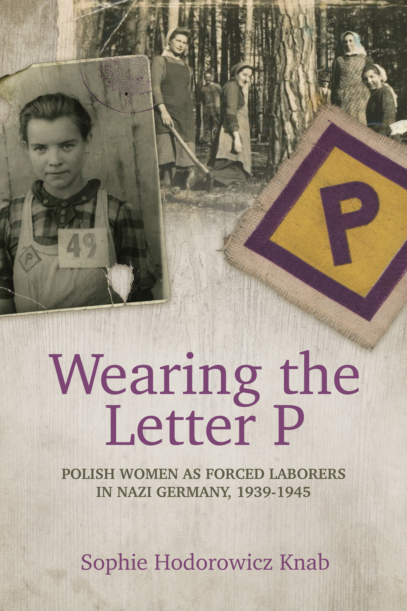 Wearing the Letter P Wearing the Letter P POLISH WOMEN AS FORCED LABORERS IN - photo 1