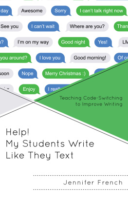 Jennifer French - Help! My Students Write Like They Text: Teaching Code-Switching to Improve Writing