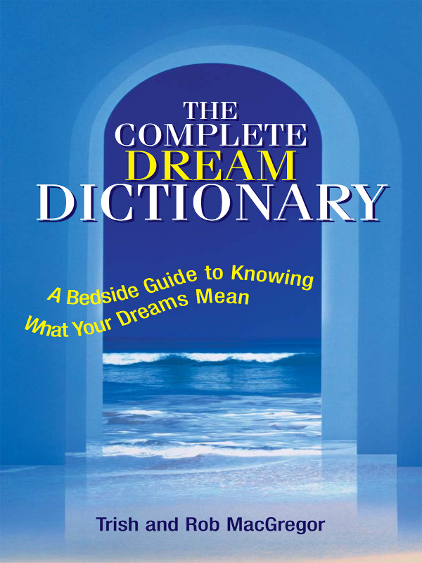 THE COMPLETE DREAM DICTIONARY A Bedside Guide to Knowing What Your Dreams Mean - photo 1