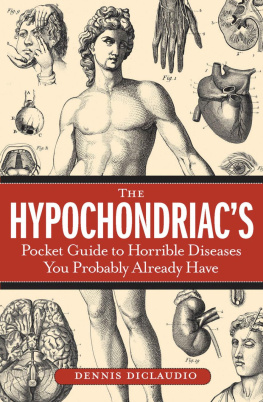 Dennis DiClaudio The Hypochondriacs Pocket Guide to Horrible Diseases You Probably Already Have