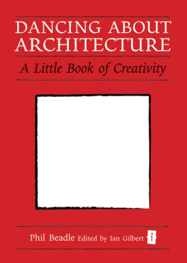 Phil Beadle Dancing about Architecture: A Little Book of Creativity