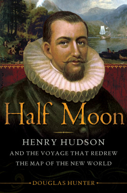 Douglas Hunter Half Moon: Henry Hudson and the Voyage that Redrew the Map of the New World