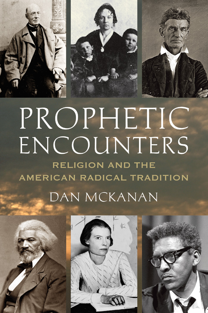 Prophetic Encounters Religion and the American Radical Tradition DAN MCKANAN - photo 1