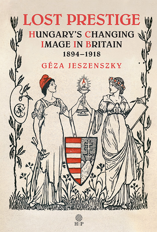 Lost Prestige Hungarys Changing Image in Britain 1894 1918 Gza Jeszenszky - photo 1