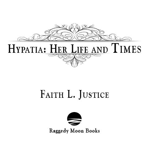 Copyright Information Hypatia Her Life and Times Copyright 2012 Faith L - photo 2