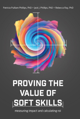 Patricia Pulliam Phillips Proving the Value of Soft Skills: Measuring Impact and Calculating ROI