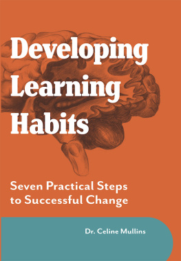 Celine Mullins Developing Learning Habits: Seven Practical Steps to Successful change