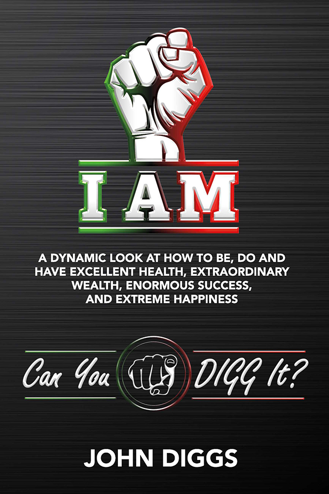 COPYRIGHT BYJOHN DIGGS 2020 I AM A Dynamic Look at How to Be Do and Have - photo 1