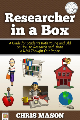 Chris Mason - Researcher in a Box: A Guide for Students Both Young and Old on How to Research and Write a Well Thought Out Paper