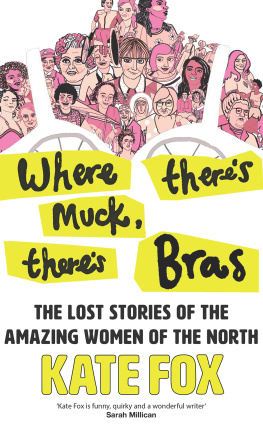 Kate Fox Where Theres Muck, Theres Bras: Lost Stories of the Amazing Women of the North