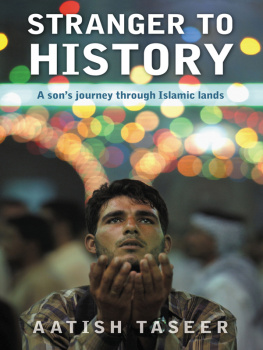 Aatish Taseer - Stranger to History: A Sons Journey Through Islamic Lands