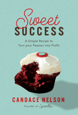 Candace Nelson Sweet Success: A Simple Recipe to Turn your Passion into Profit