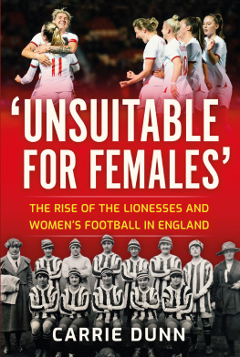 Carrie Dunn - Unsuitable for Females: The Rise of the Lionesses and Womens Football in England