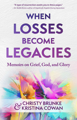 Christy Brunke When Losses Become Legacies: Memoirs on Grief, God, and Glory