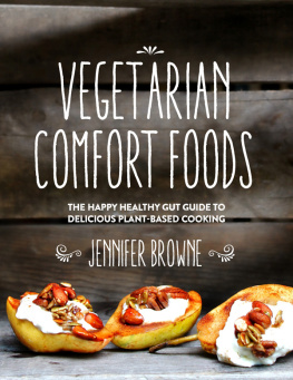 Jennifer Browne - Vegetarian Comfort Foods: The Happy Healthy Gut Guide to Delicious Plant-Based Cooking