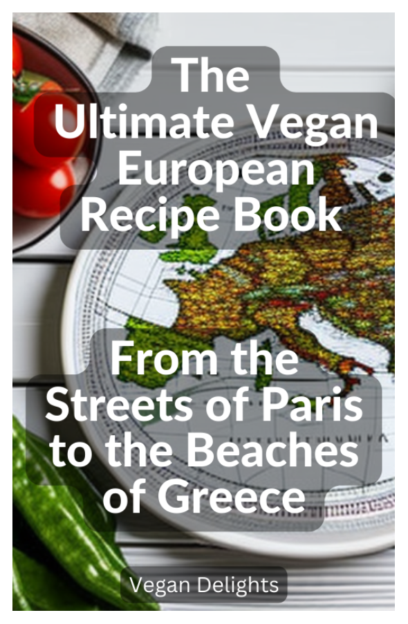 The Ultimate Vegan European Recipe Book - From the Streets of Paris to the Beaches of Greece - photo 1