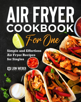 Lion Weber Publishing Air Fryer Cookbook for One: Simple and Effortless Air Fryer Recipes for Singles