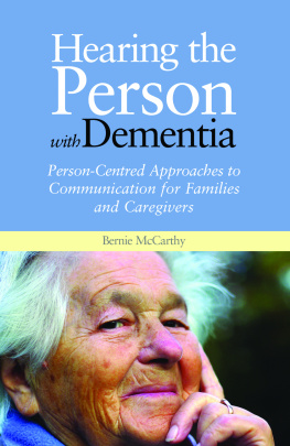 Bernie McCarthy Hearing the Person with Dementia: Person-Centred Approaches to Communication for Families and Caregivers