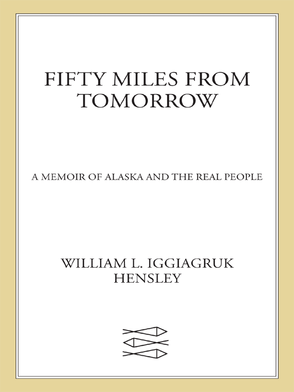 Fifty Miles from Tomorrow A Memoir of Alaska and the Real People William - photo 1