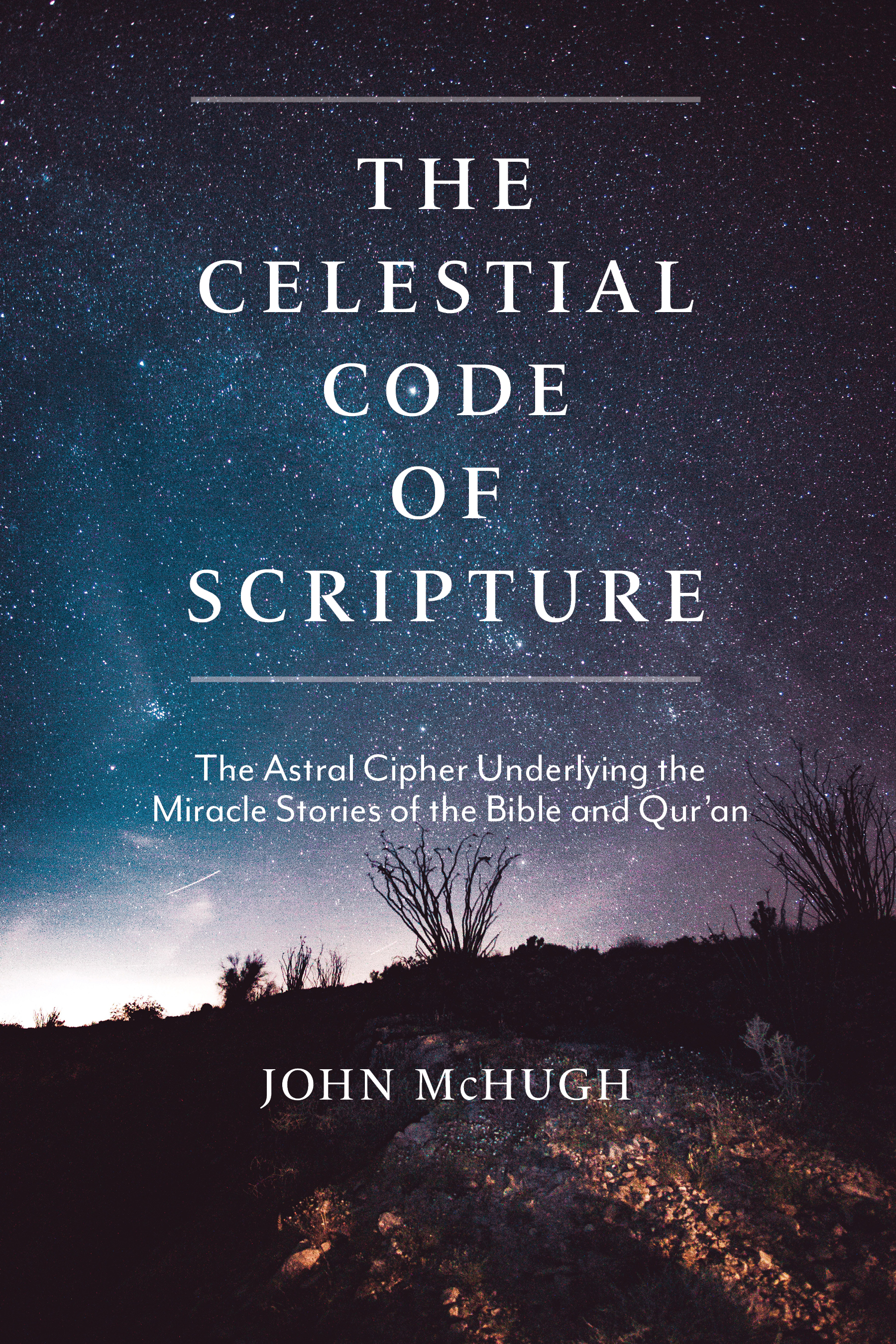 The Celestial Code of Scripture The Astral Cipher Underlying the Miracle - photo 1