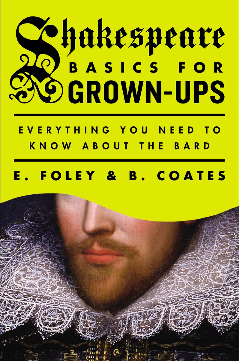 A PLUME BOOK SHAKESPEARE BASICS FOR GROWN-UPS E FOLEY and B COATES the - photo 1