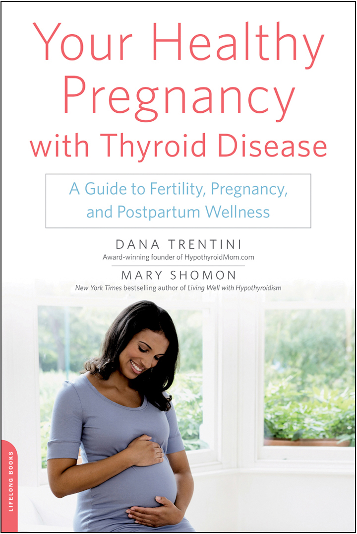 Praise for Your Healthy Pregnancy with Thyroid Disease Dana Trentini and Mary - photo 1