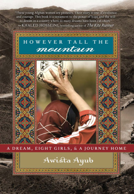 Awista Ayub - However Tall the Mountain: A Dream, Eight Girls, and a Journey Home
