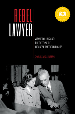 Charles Wollenberg Rebel Lawyer: Wayne Collins and the Defense of Japanese American Rights