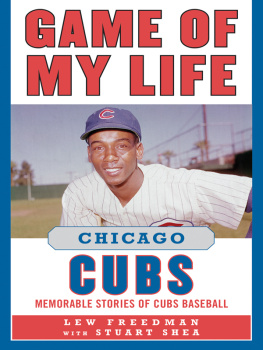 Lew Freedman - Game of My Life Chicago Cubs: Memorable Stories of Cubs Baseball