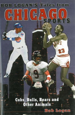 Bob Logan - Bob Logans Tales from Chicago Sports: Cubs, Bulls, Bears, and Other Animals