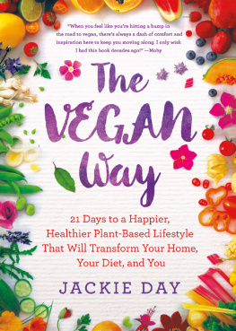 Jackie Day - The Vegan Way: 21 Days to a Happier, Healthier Plant-Based Lifestyle That Will Transform Your Home, Your Diet, and You