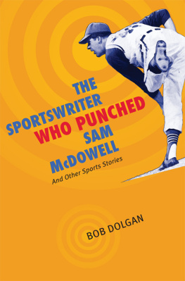 Bob Dolgan - The Sportswriter Who Punched Sam McDowell: And Other Sports Stories