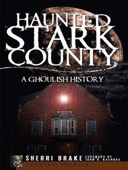 Sherri Brake Haunted Stark County: A Ghoulish History