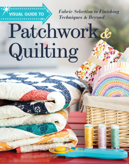 C - Visual Guide to Patchwork & Quilting: Fabric Selection to Finishing Techniques & Beyond