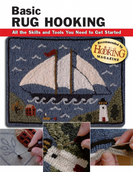 Judy P. Sopronyi Basic Rug Hooking: All the Skills and Tools You Need to Get Started