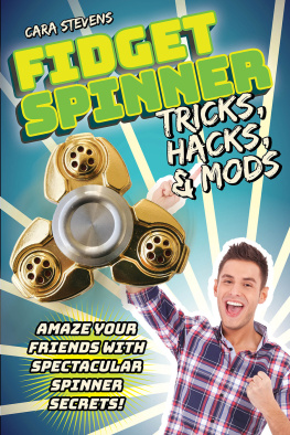 Cara J. Stevens - Fidget Spinner Tricks, Hacks & Mods: Amaze Your Friends with Spectacular Spinner Secrets!